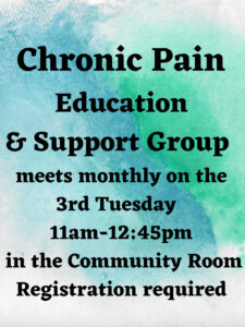 opens poster for the Chronic Pain Education & Support Group, Tuesday April 19, 2022, from 11:00am to 12:45pm in the Community Room