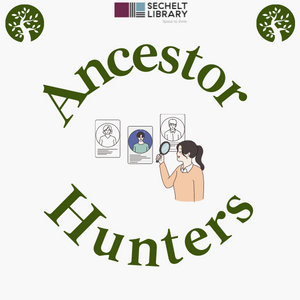 Ancestor Hunters - meets monthly on Tuesdays - call 604-885-3260 for more information