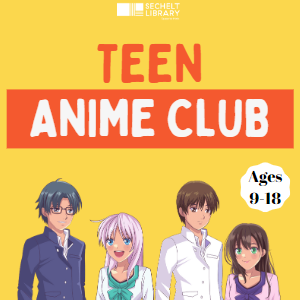 Teen Anime Club - 2 Fridays most months... For tweens and teens (ages 9-18). Call 604-885-3260 for more information.