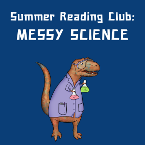 Messy Science - Wednesdays July 5 to Aug 9