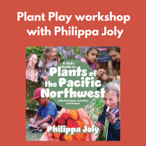 Plant Play workshop with Philippa Joly - Saturday July 22 at 10:30am
