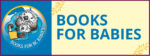 Books for babies - pick up your bag at the circulation desk if you've had a baby in 2023