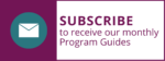 envelope symbol beside the words Subscribe to our monthly Program Guides